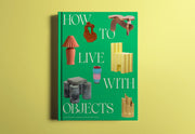 How To Live With Objects